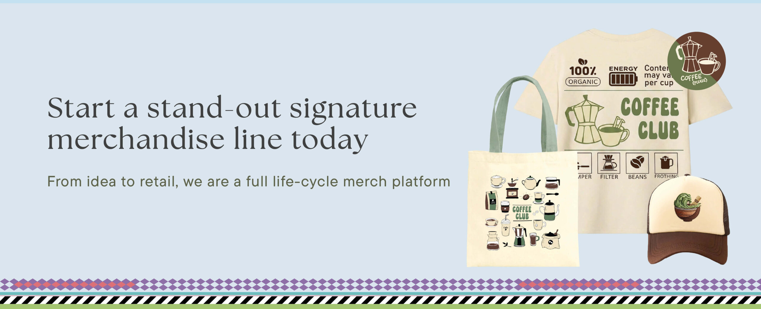 Start a stand-out signature merchandise line today